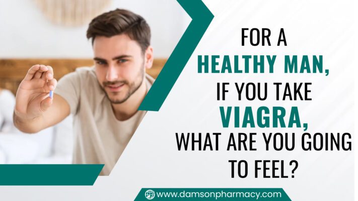 For a Healthy Man, if you take Viagra, What are you going to Feel